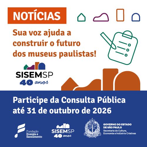 Consulta Pública amplia participação na construção de Plano Estadual de Museus de SP