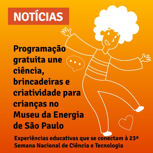 Programação gratuita une ciência, brincadeiras e criatividade para crianças no Museu da Energia de São Paulo